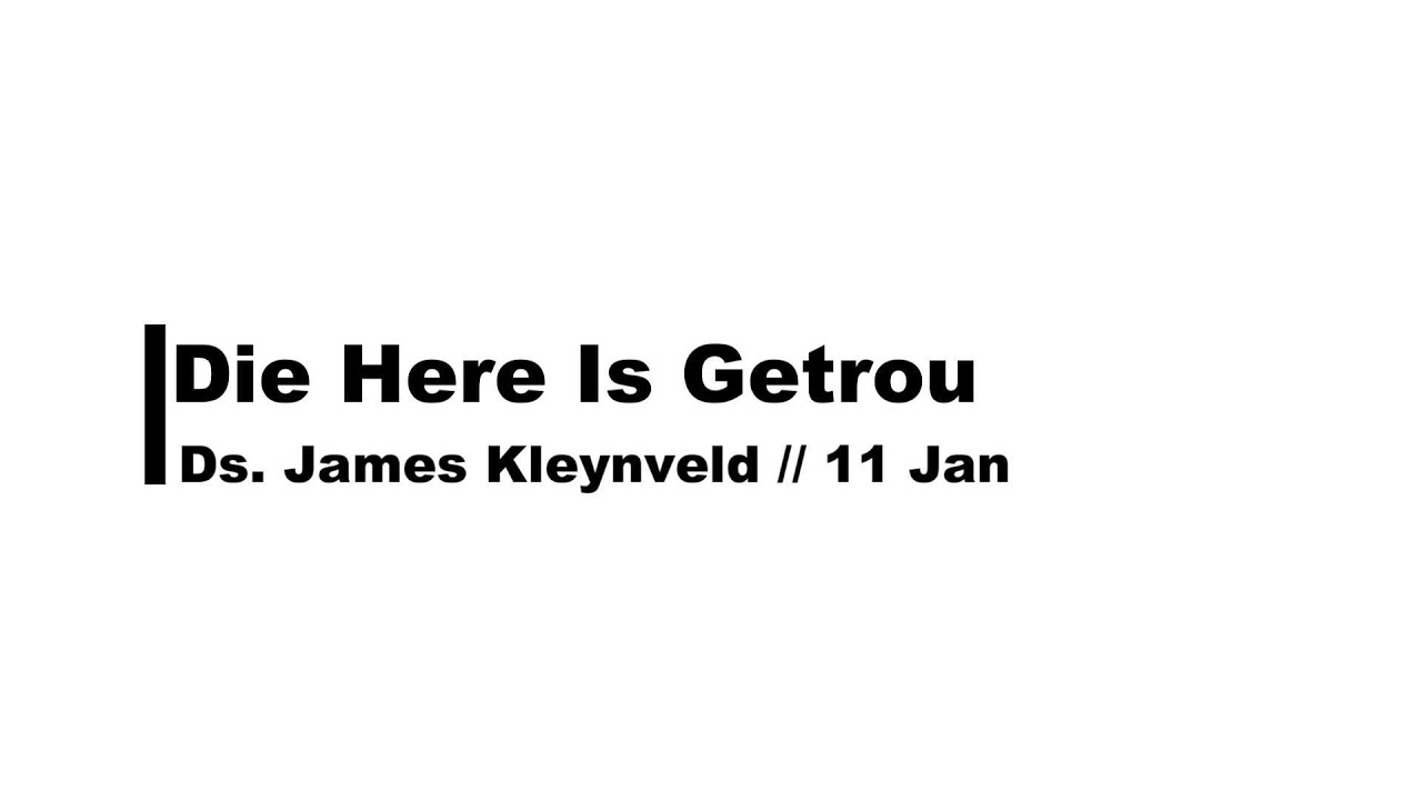 Die Here Bly Getrou // Ds .James Kleynveld // 11 Jan