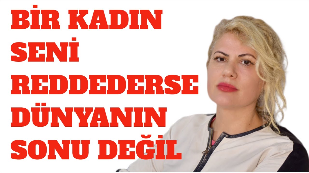 BİR KADIN TARAFINDA REDDEDİLMEK DÜNYANIN SONU DEĞİL.FULL VİDEO