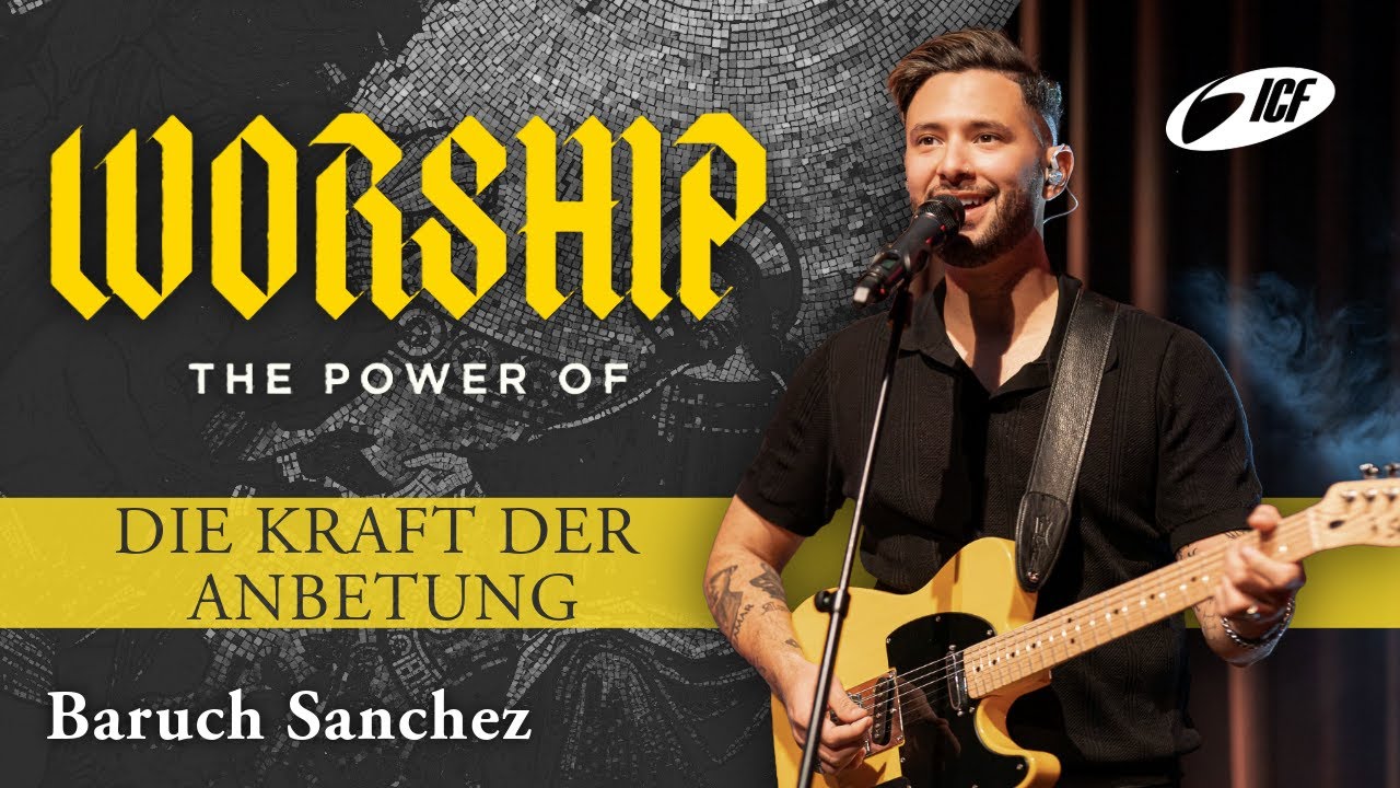 The Power of Worship | Die Kraft der Anbetung | Baruch Sanchez | ICF Heilbronn