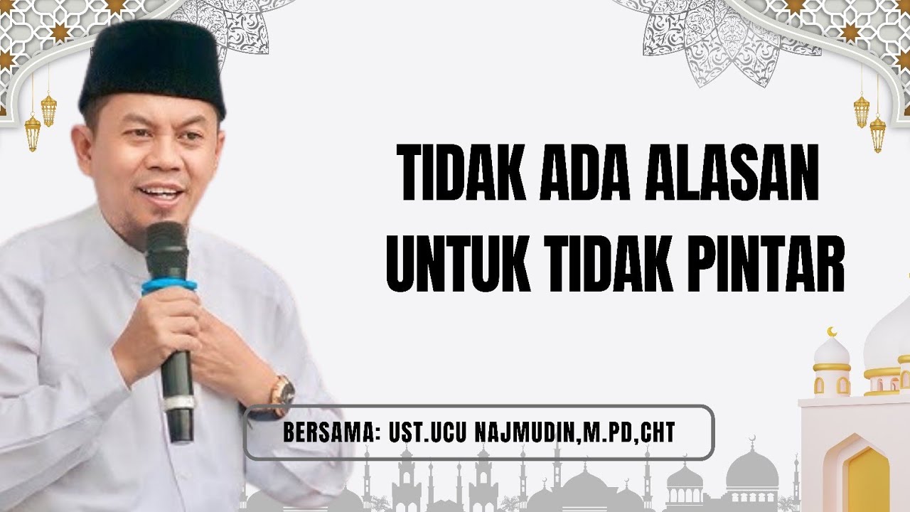 Ustadz Ucu Najmudin, M.Pd, || Tidak Ada alasan tidak Pintar