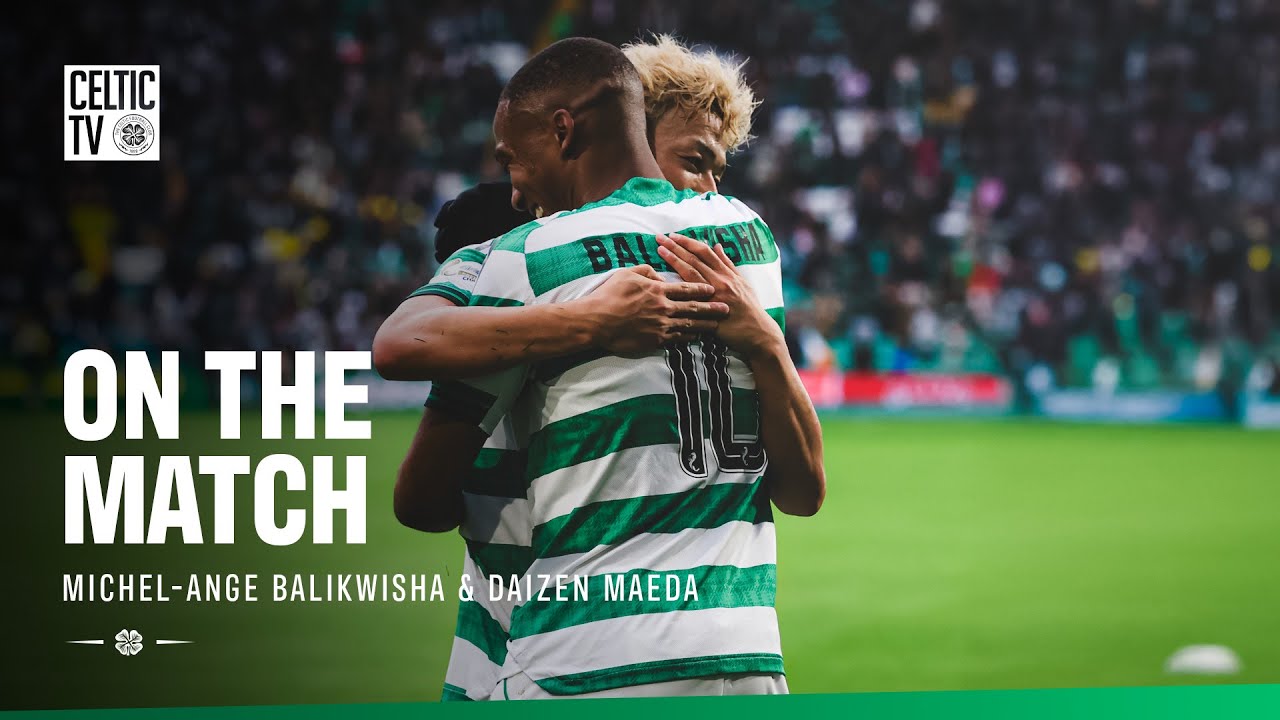 On the Match with Michel-Ange Balikwisha and Daizen Maeda | Celtic 3-2 Motherwell (05/10/25)