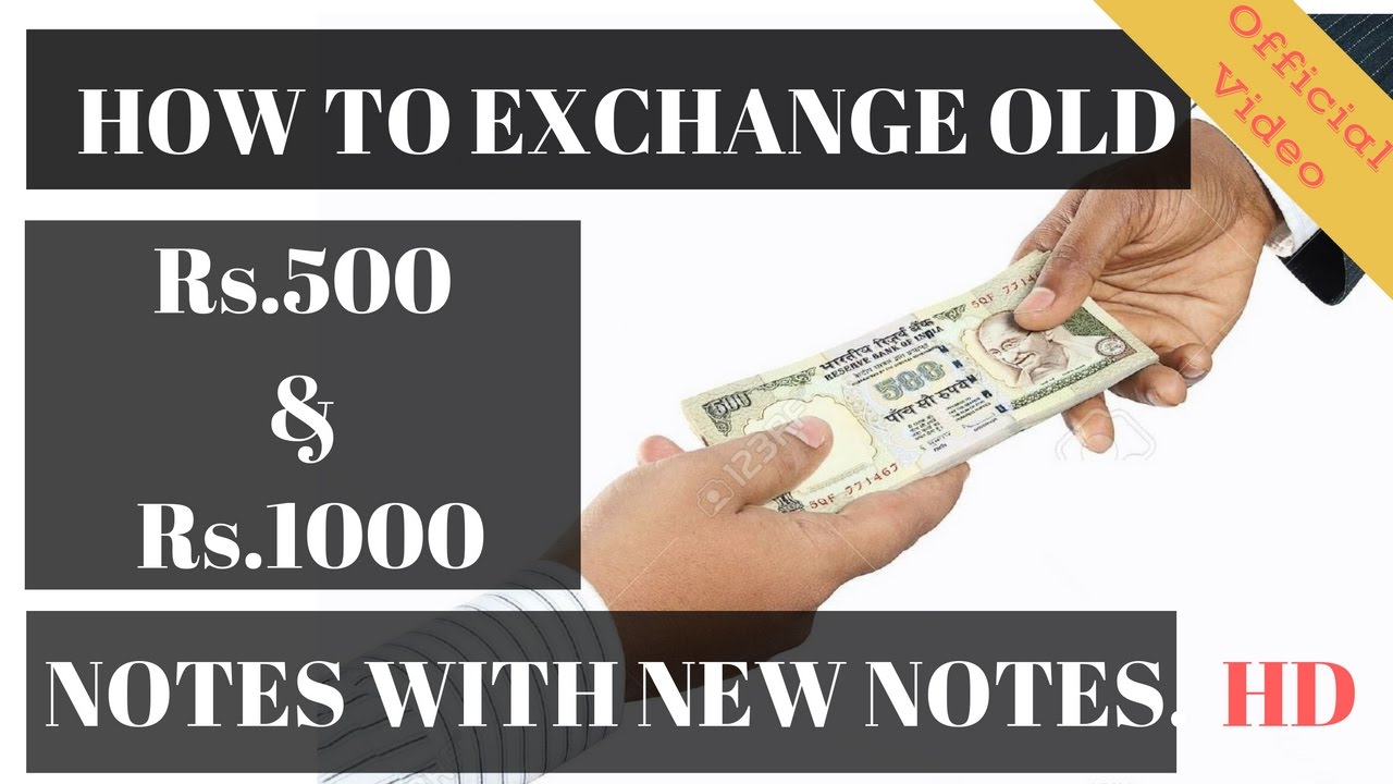 HOW TO EXCHANGE OLD ₹500 AND ₹1,000 CURRENCY NOTES ?