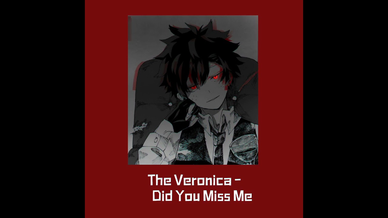 ~[The Veronica - Did You Miss Me][Male voice]~