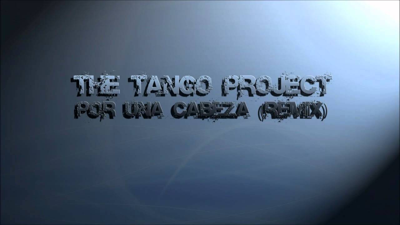 The Tango Project - Por Una Cabeza (Remix)