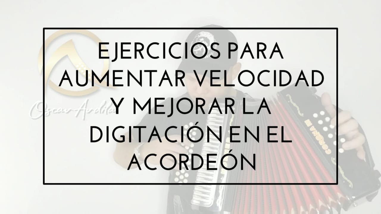 Ejercicios para aumentar la velocidad y mejorar la digitación en el acordeón - Oscar Ardila