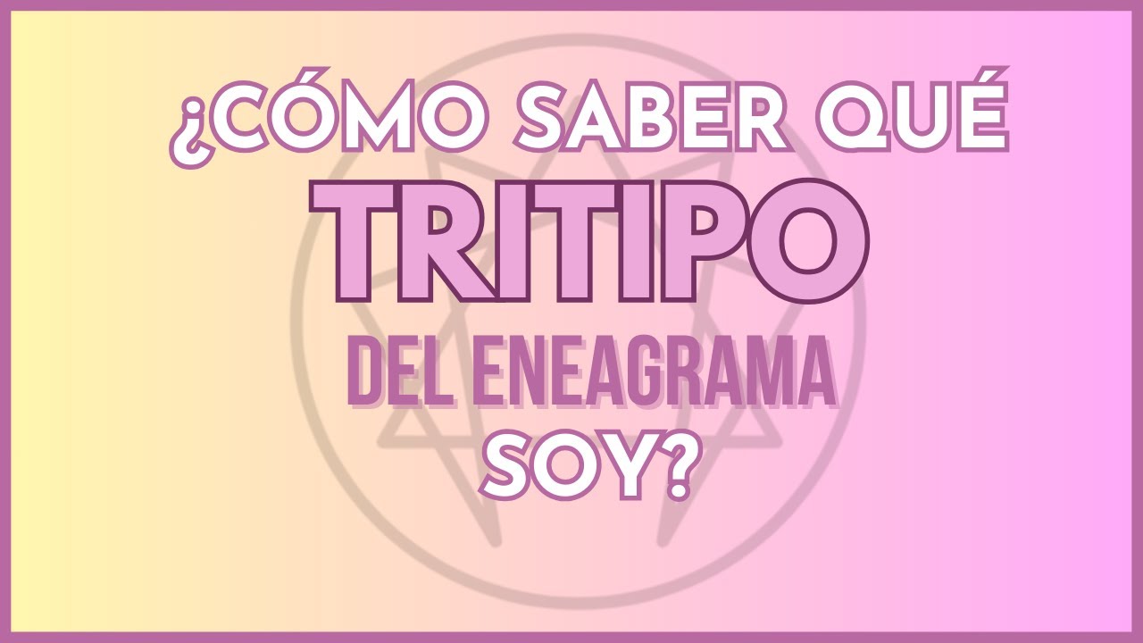 CÓMO SABER TU TRITIPO DEL ENEAGRAMA