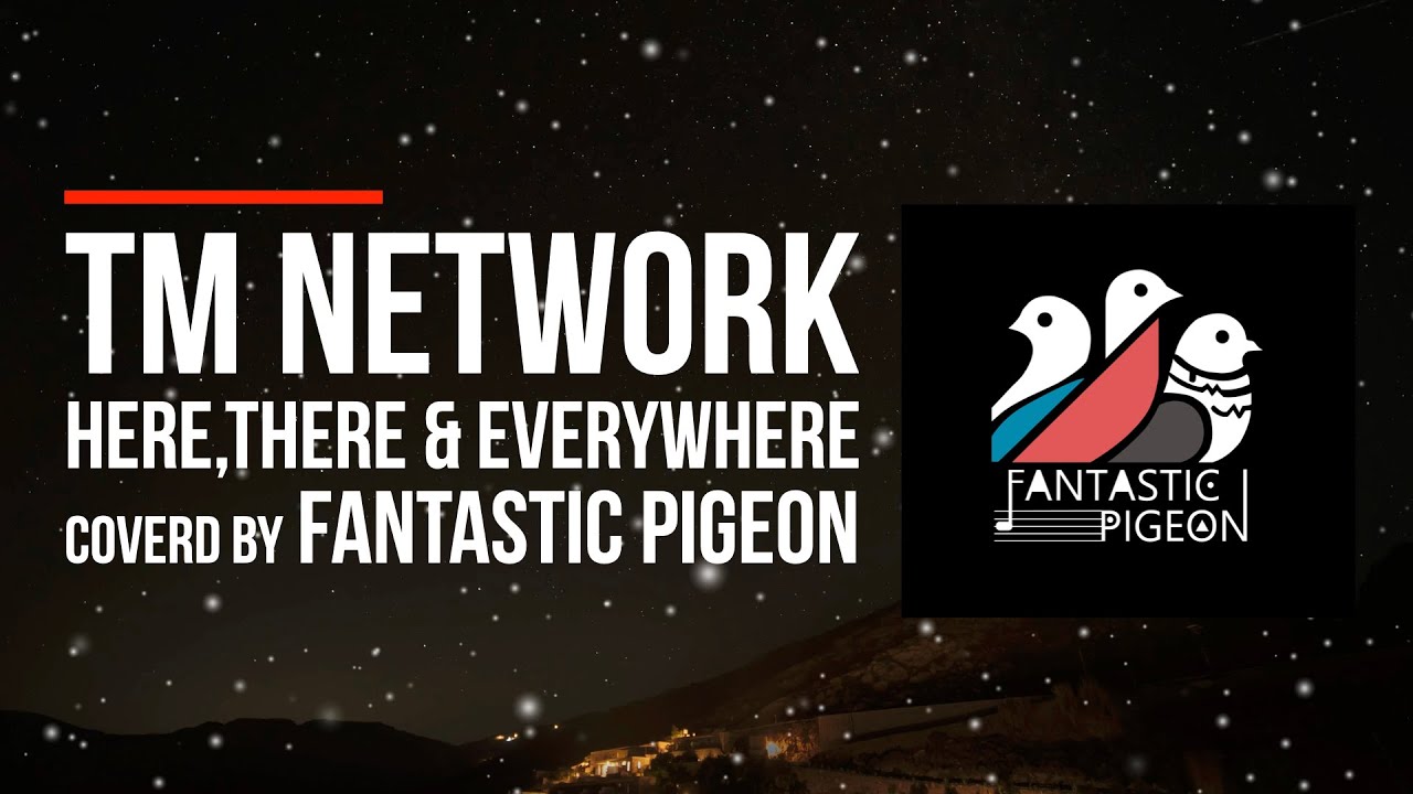 【COVER】Here,There & Everywhere : TM NETWORK【FANTASTIC PIGEON】
