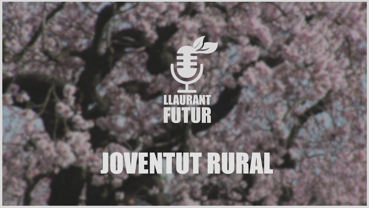 LLAURANT FUTUR | Capítol 5 | Joventut rural: quedar-se, resistir o marxar