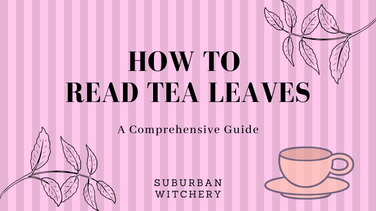 How To Read Tea Leaves - A Comprehensive Guide