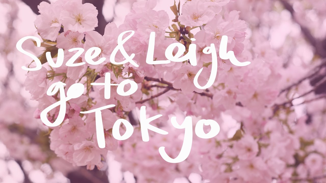 Suze & Leigh go to Tokyo