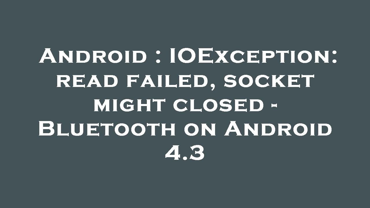 Android : IOException: read failed, socket might closed - Bluetooth on Android 4.3