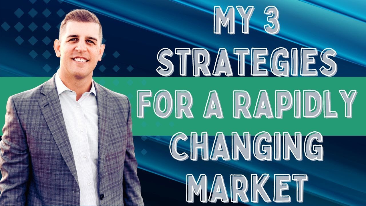 My 3 Strategies For A Rapidly Changing Market
