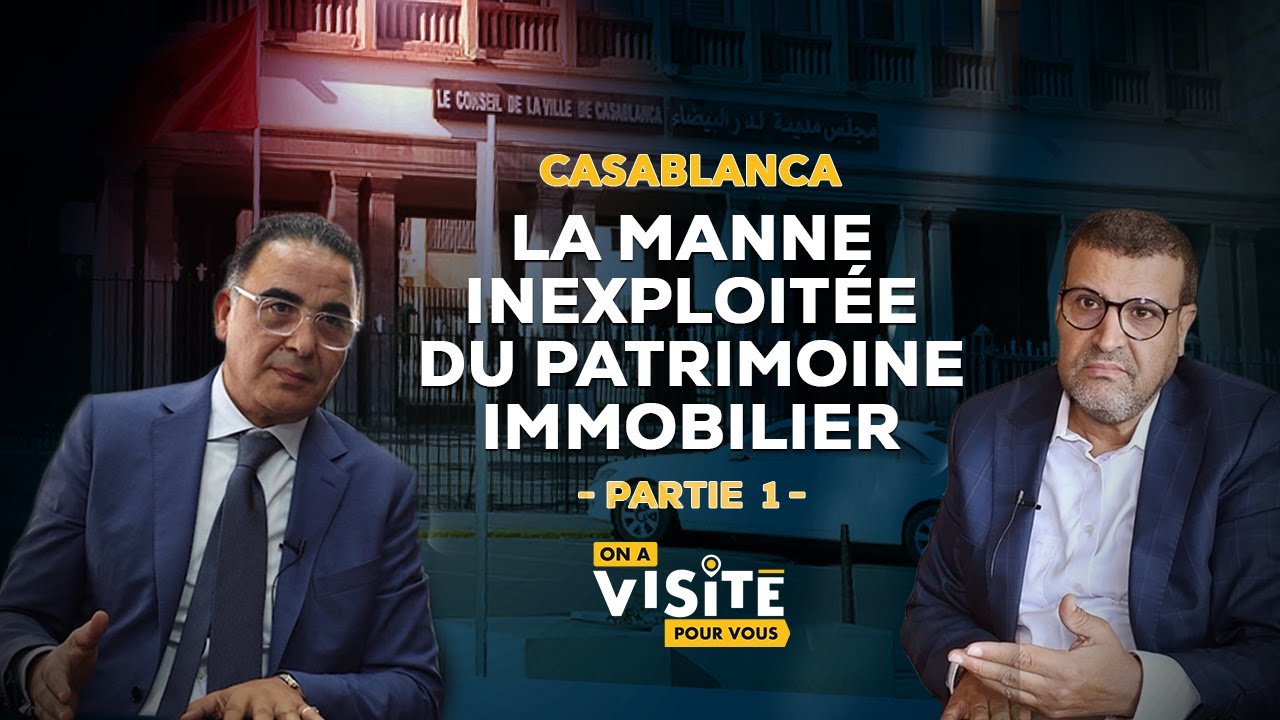 Patrimoine de Casablanca : Des milliards en jeu (Partie I)