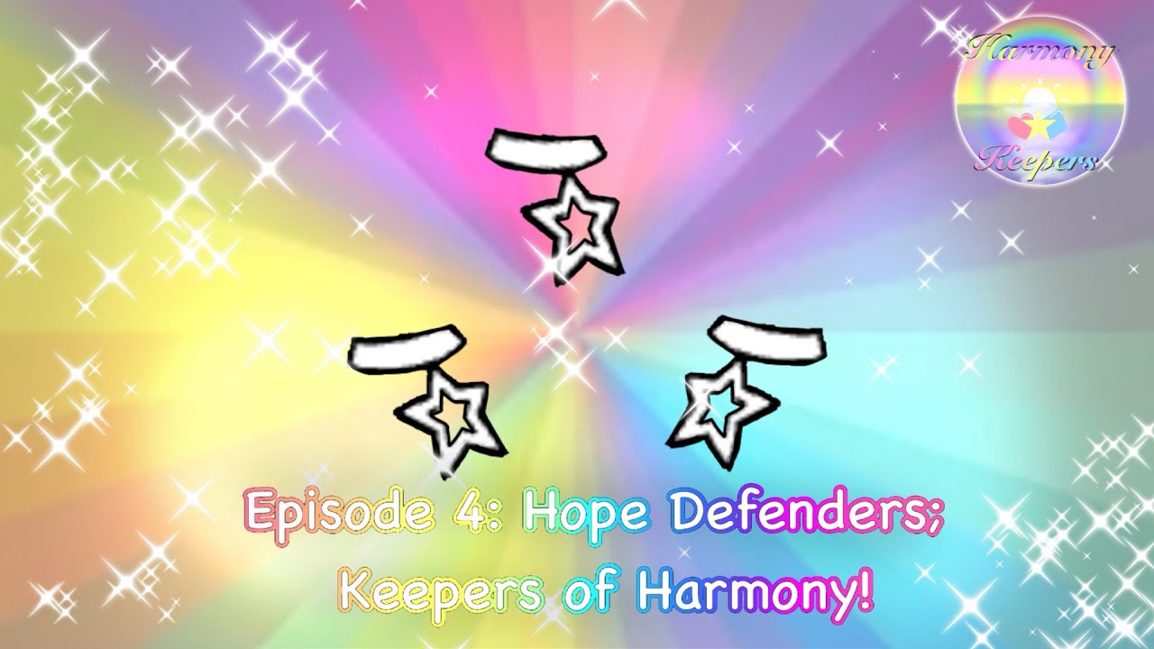 Episode 4! Part I: Hope Defenders; Keepers of Harmony ♡!! 