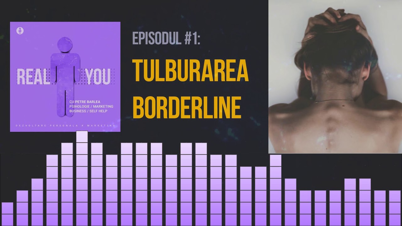 Tulburarea de personalitate Borderline | [EP1] The Real You Podcast