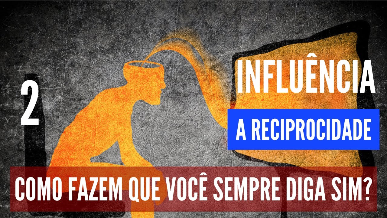 Como a reciprocidade &eacute; usada para te influenciar?