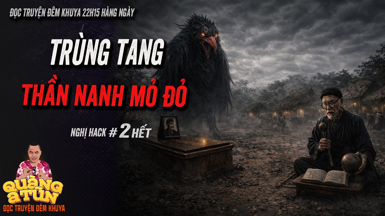 Truyện ma làng quê Quàng  A Tũn : TRÙNG TANG THẦN NANH MỎ ĐỎ tập 2 hết