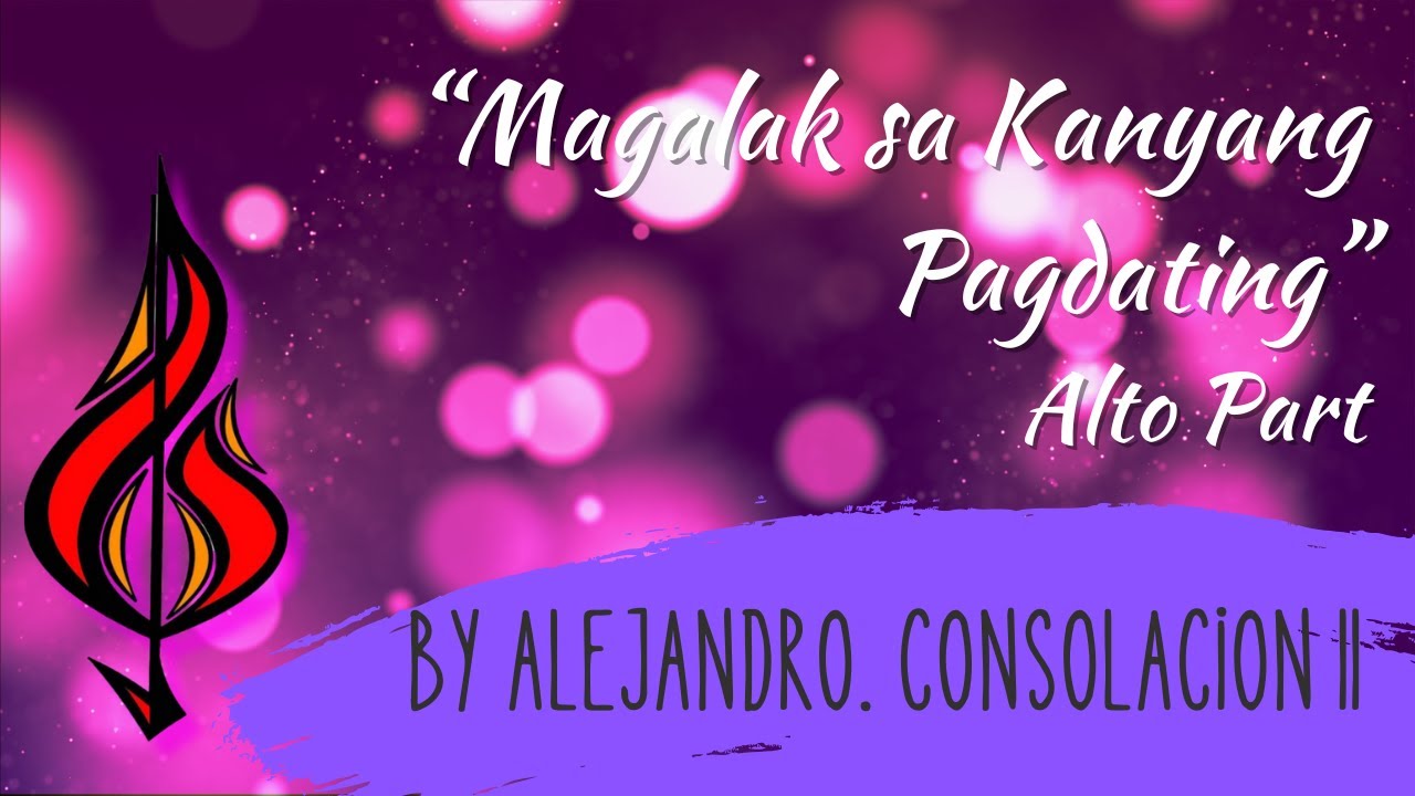 MAGALAK SA KANYANG PAGDATING - ALTO: Alejandro Consolacion II