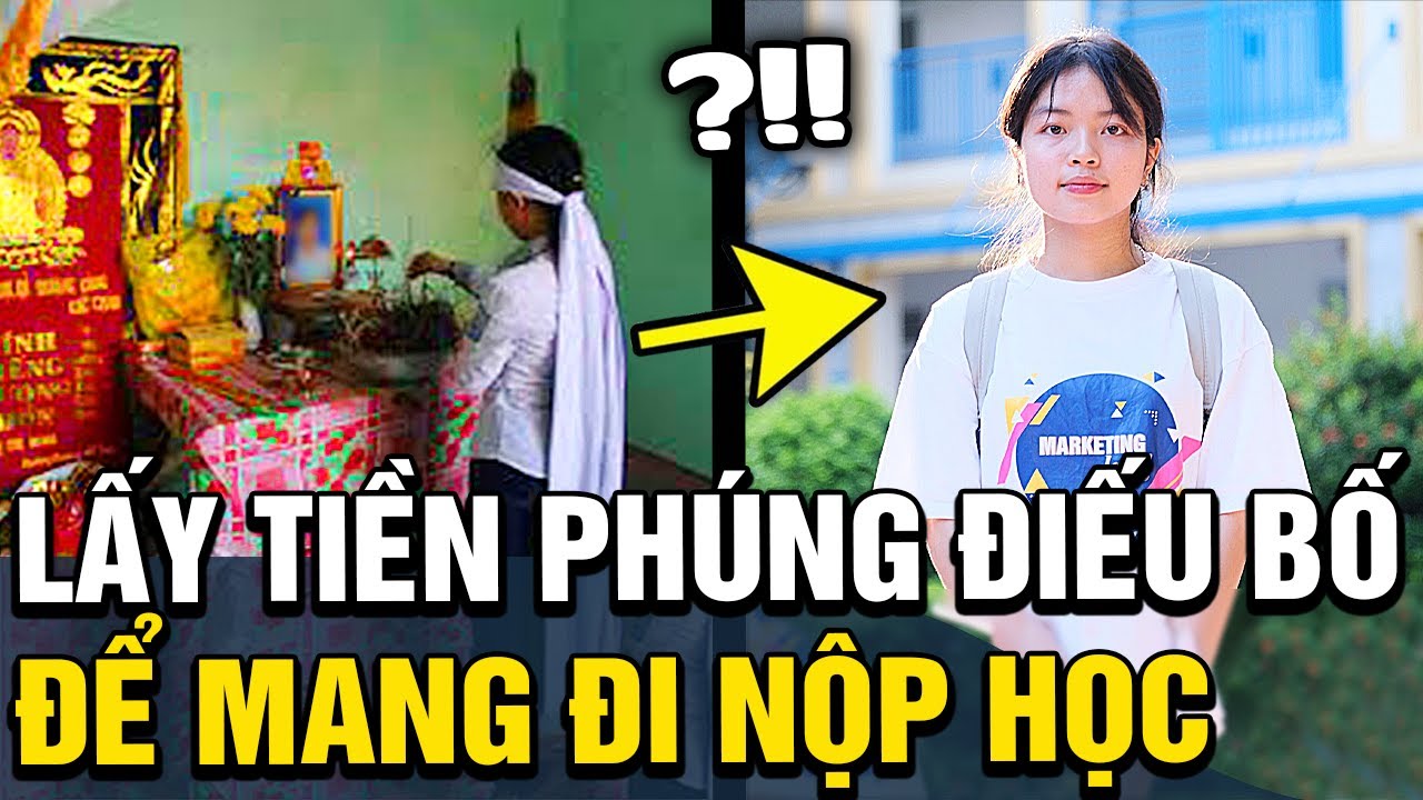 Nữ sinh mượn tiền 'PHÚNG ĐIẾU' của bố nhập học, câu chuyện khiến ai nấy NGHẸN LÒNG | Tin nhanh 24h