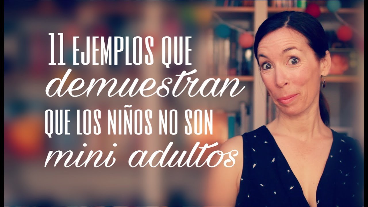 11 ejemplos que demuestran que los niños no son mini-adultos