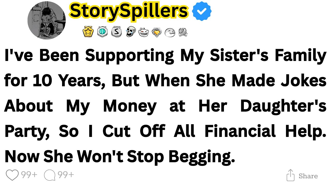 I've Been Supporting My Sister's Family for 10 Years, But When She Made Jokes About My Money...