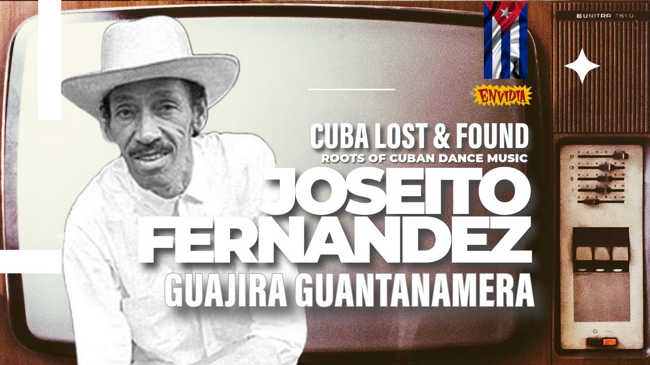 📺 JOSEITO Fern&aacute;ndez - Guajira GUANTANAMERA 🌈🌴🌄 (🌟CUBA LOST & FOUND)