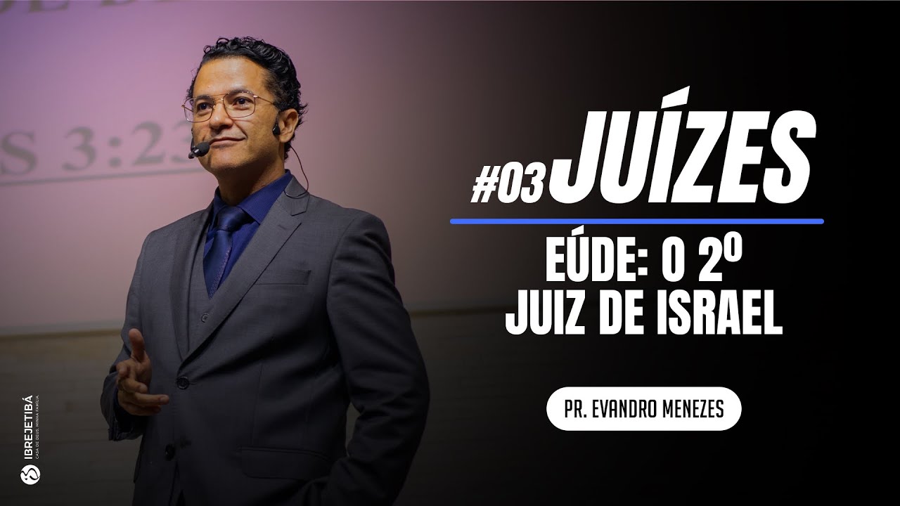 #3 Juízes -  Eúde: o 2º Juiz de Israel || Pr. Evandro Menezes