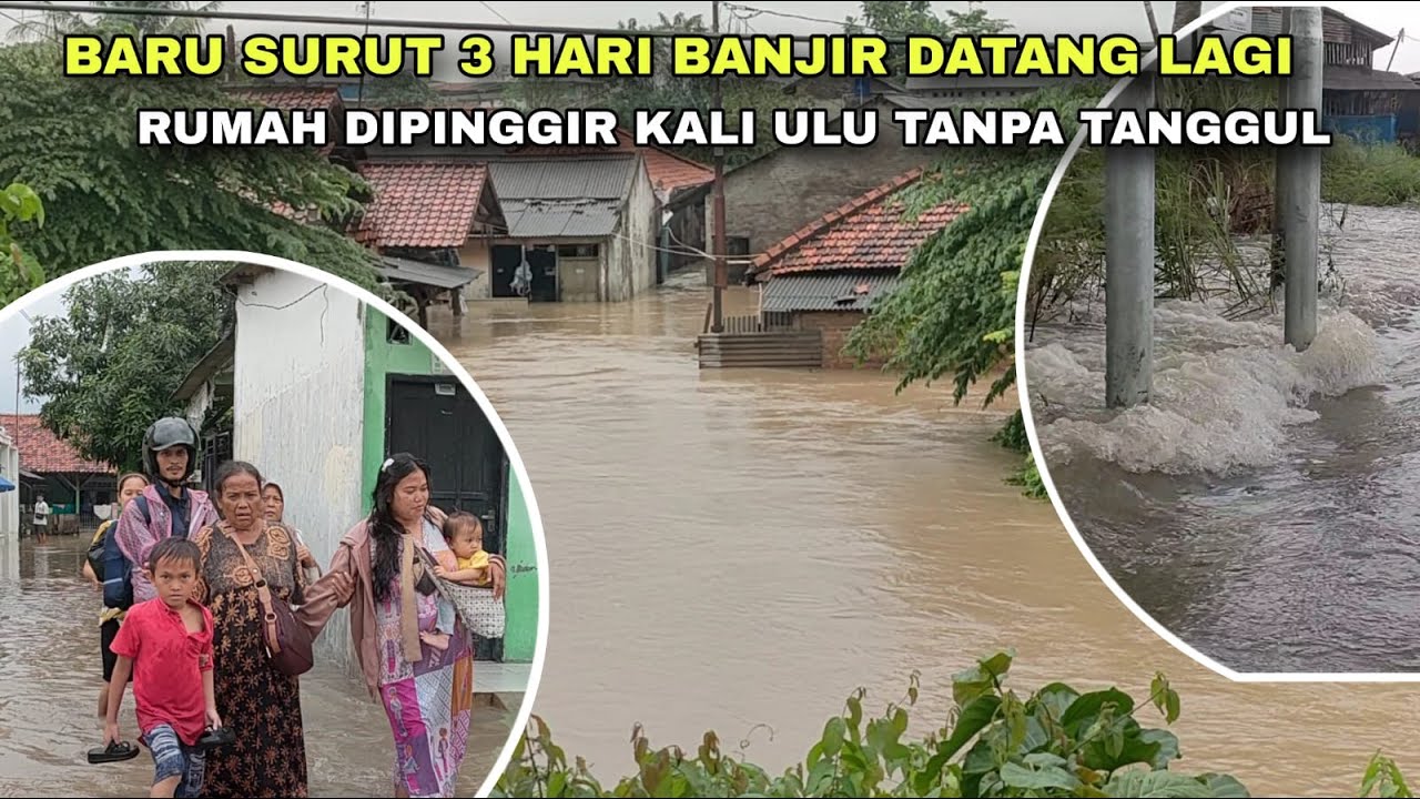 WADUH ❗ BARU SURUT 3 HARI BANJIR DATANG LAGI | RUMAH DIPINGGIR KALI ULU TANPA TANGGUL