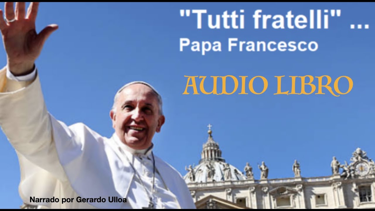 Fratelli Tutti, Audio Libro COMPLETO (Pope Francis) 2021