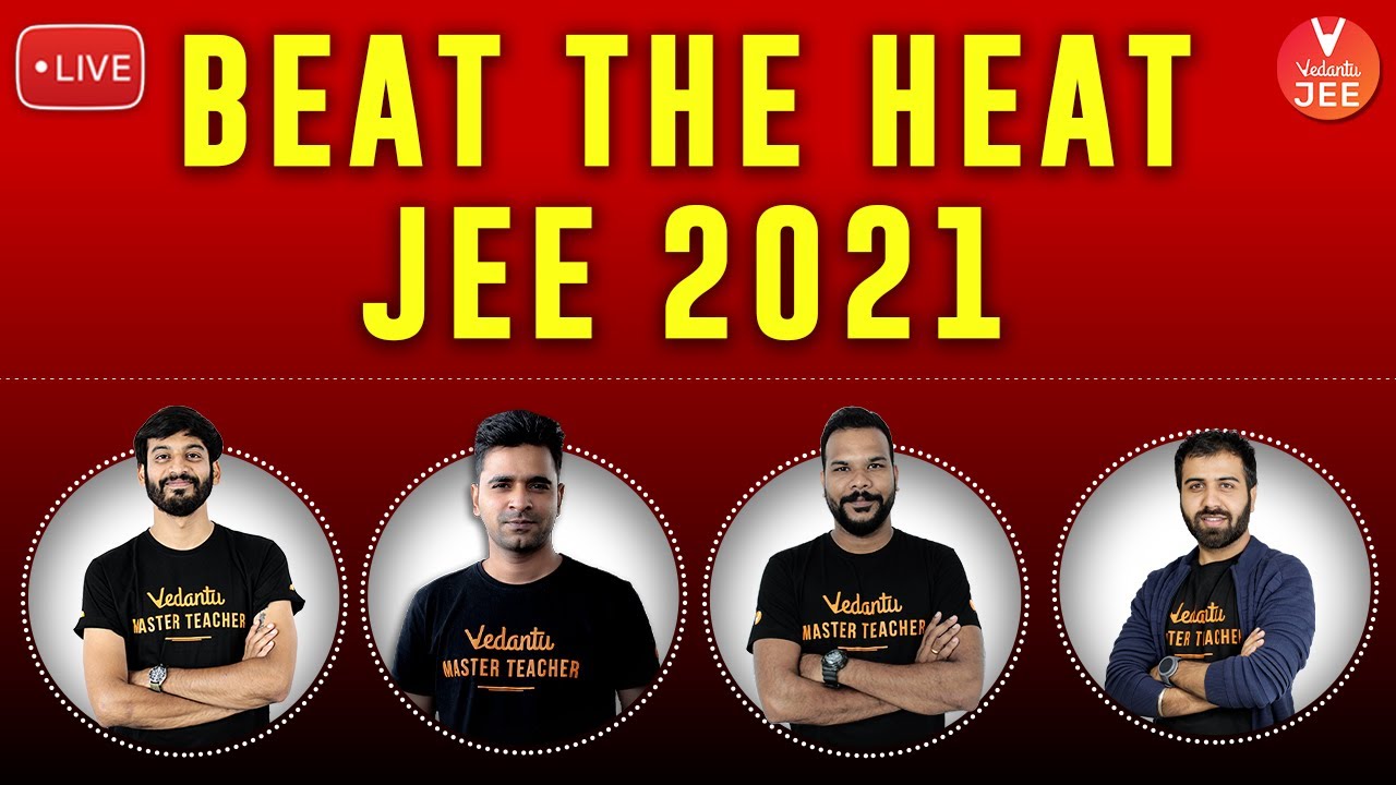 Beat the Heat - JEE 2021 🔥 | JEE Preparation & Strategy | JEE Main & Advanced 2021 | Vedantu JEE