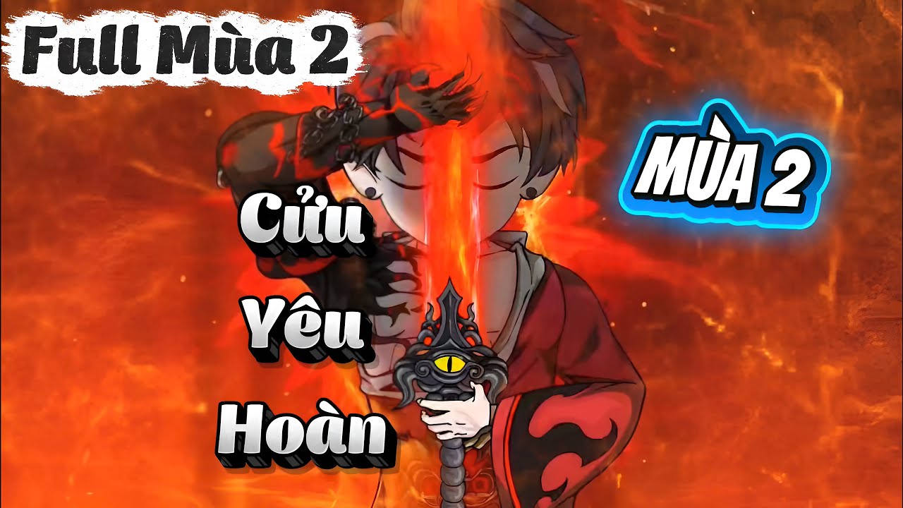 [FULL MÙA 2] Cửu Yêu Hoàn || Cún Vietsub