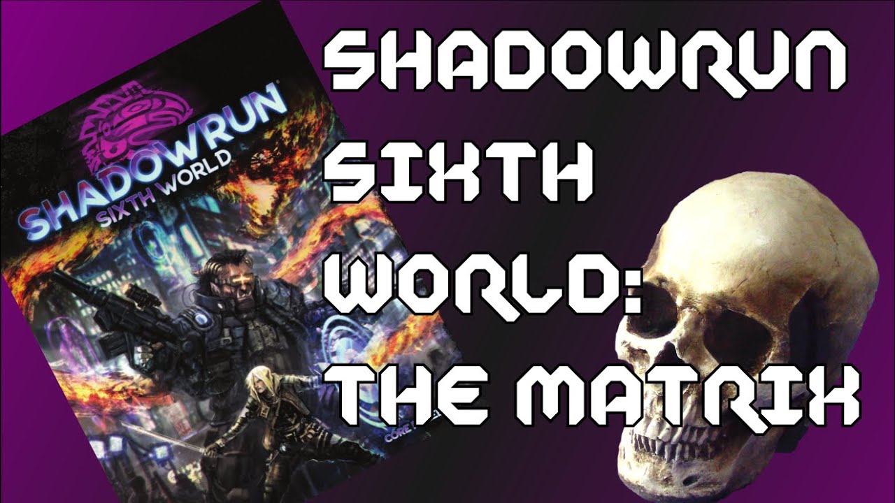 Shadowrun Sixth World: The Matrix