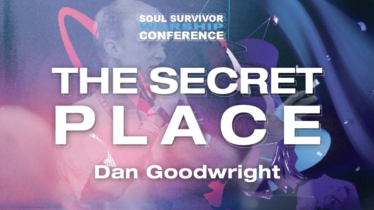 The Secret Place | Dan Goodwright | Soul Survivor Worship Conference