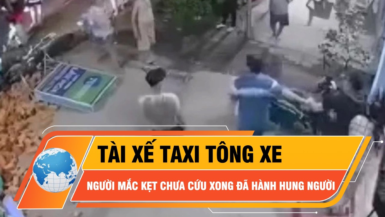 Clip gây phẫn nộ: Tài xế taxi tông xe, người mắc kẹt chưa cứu xong đã hành hung người | Thời Sự