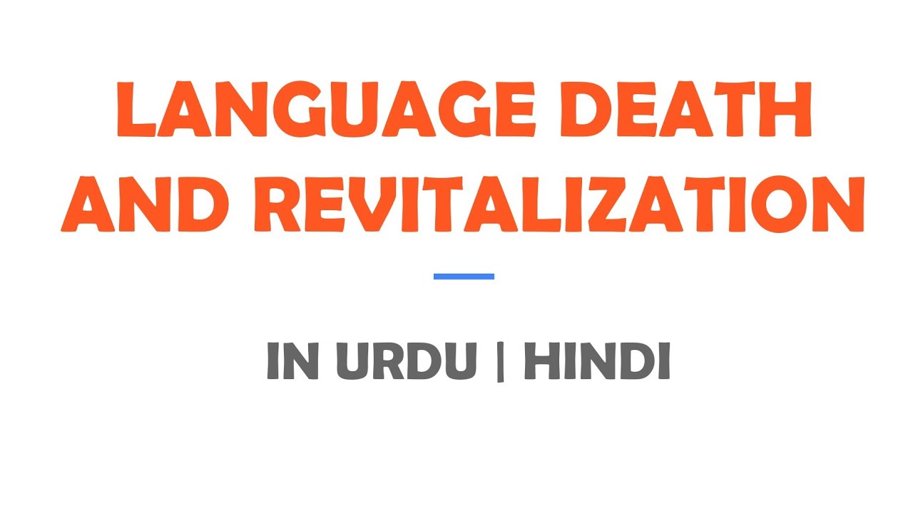 Language Death and Revitalisation of endangered and extent languages in Urdu / Hindi.