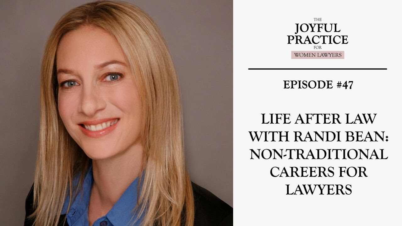 47: Life After Law with Randi Bean: Non-Traditional Careers for Lawyers