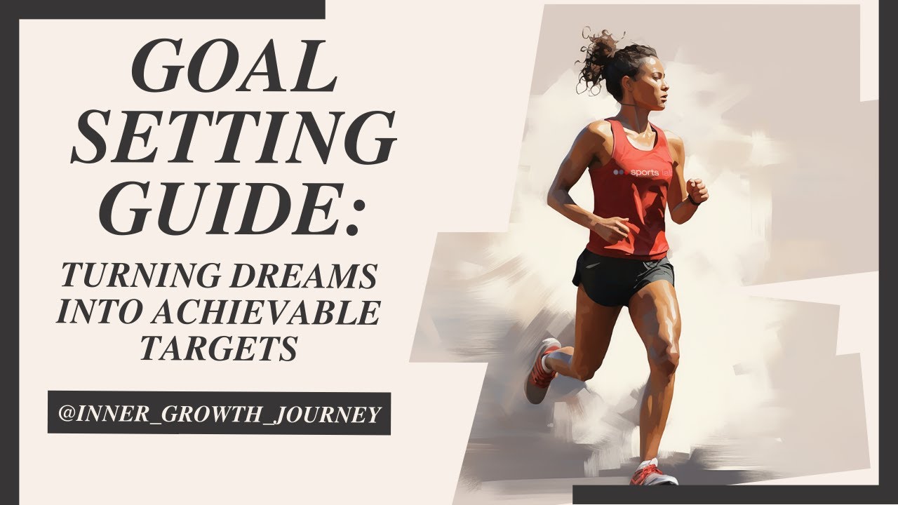 Goal Setting Guide: Turning Dreams Into Achievable Targets
