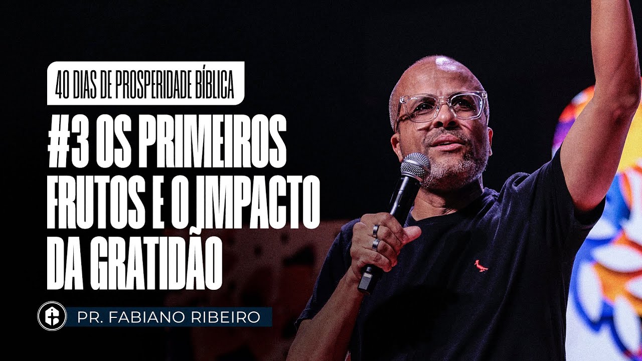 #3 Os Primeiros Frutos e o Impacto da Gratidão | Pr. Fabiano Ribeiro 40 DIAS DE PROSPERIDADE BÍBLICA