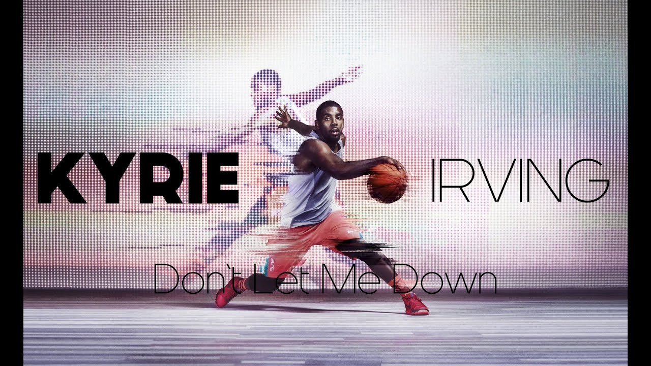 Kyrie Irving Mix - Don't let me down