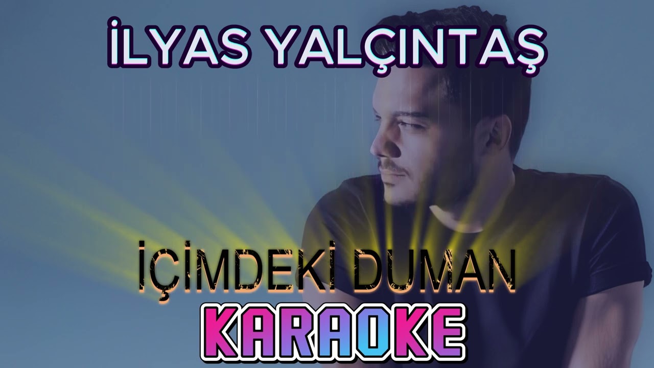 İlyas Yalçıntaş - İçimdeki Duman (Karaoke)