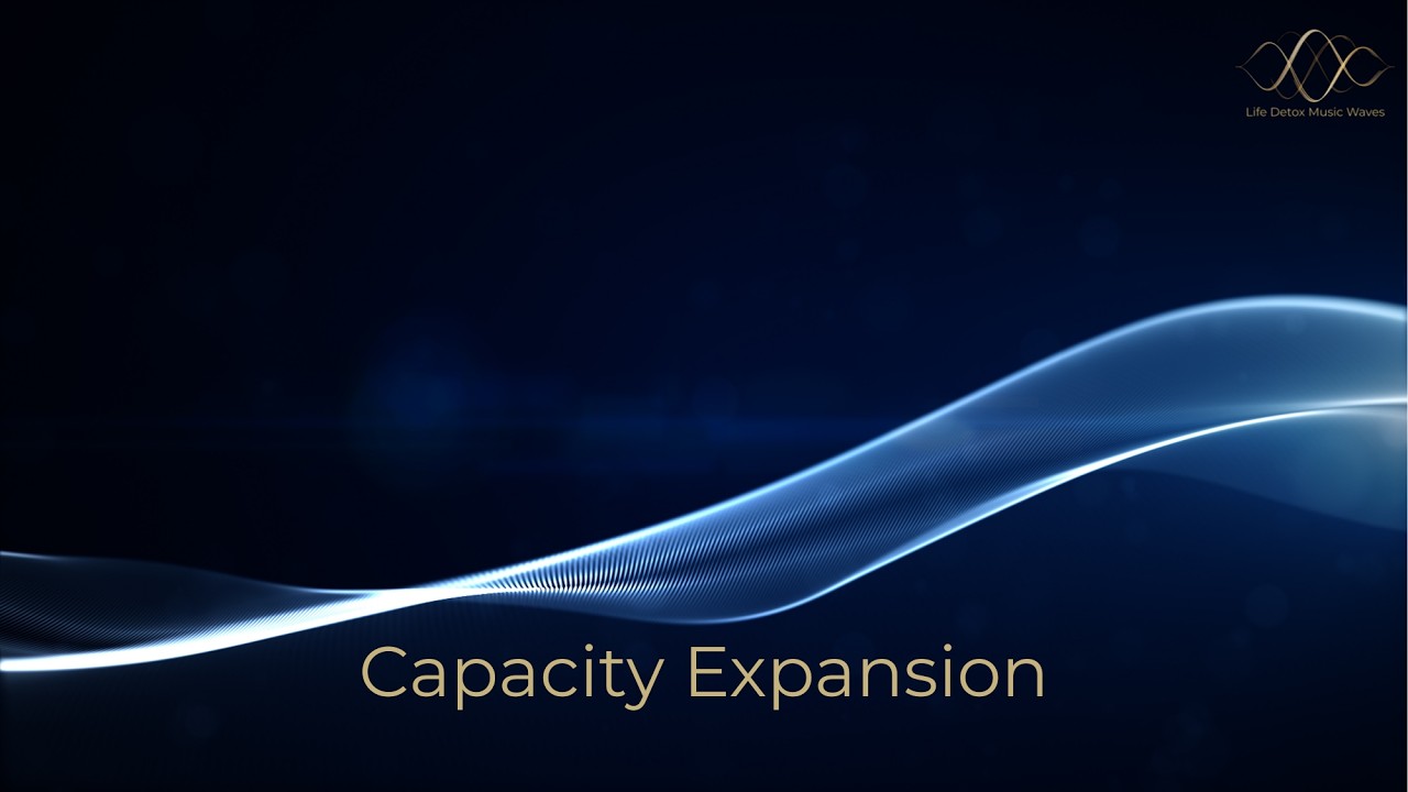 Capacity Expansion | Life Detox Music