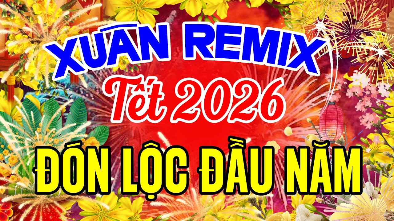 Nhạc Xuân Remix 2026 - Nhạc Tết Sôi Động Xập Xình Đón Lộc Đầu Năm | Nhạc Tết Bính Ngọ Hay Nhất