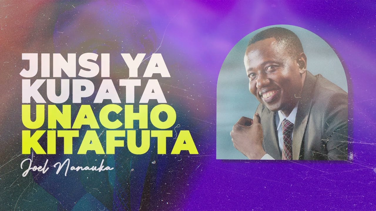 LIFE WISDOM : JINSI YA KUPATA UNACHOKITAFUTA - JOEL NANAUKA