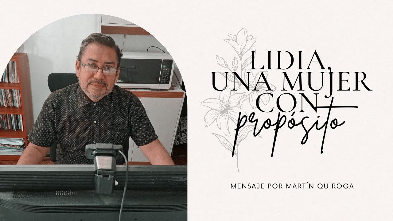 Lidia: Una Mujer Con Propósito | Hechos 16:13-15 | IACYM SURESTE
