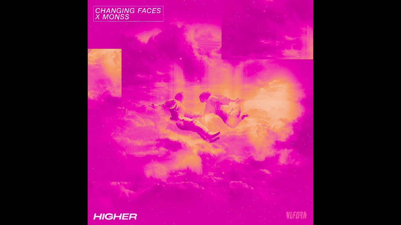 Changing Faces & MONSS - Higher
