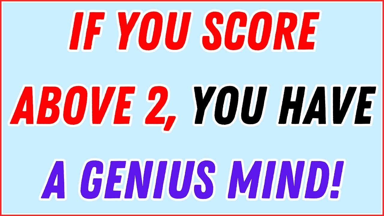 IF YOU SCORE ABOVE 2 YOU HAVE A GENIUS MIND – ONLY 1% CAN DO THIS!
