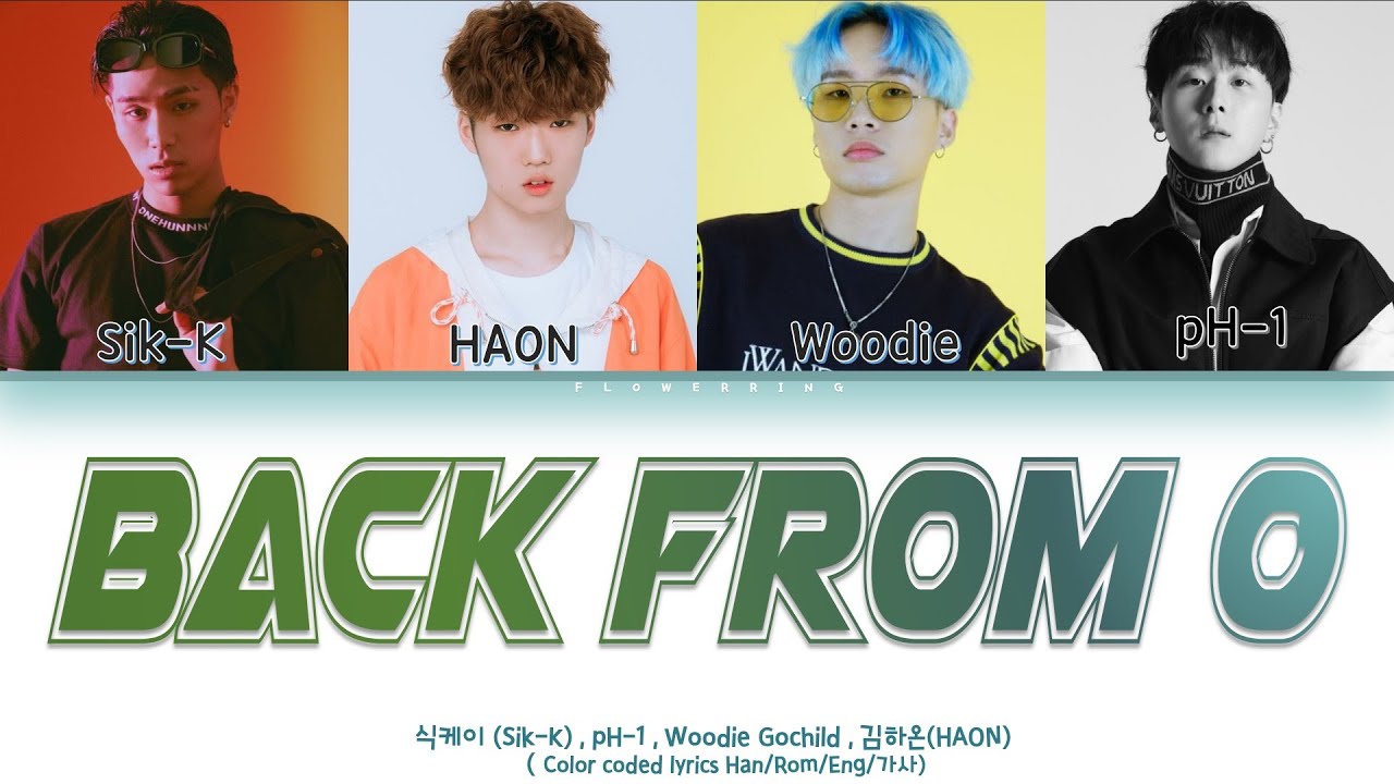 Sik-K, pH-1, Woodie Gochild, HAON - ㄱ에서부터 0에서부터 (Back From 0)(Lyrics Eng/Rom/Han/가사)