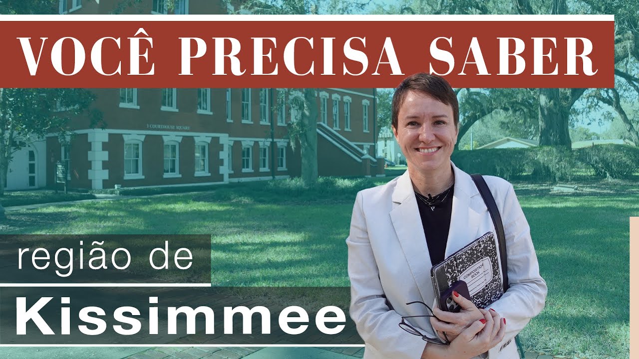 VOC&Ecirc; PRECISA SABER SOBRE A REGI&Atilde;O DE KISSIMMEE