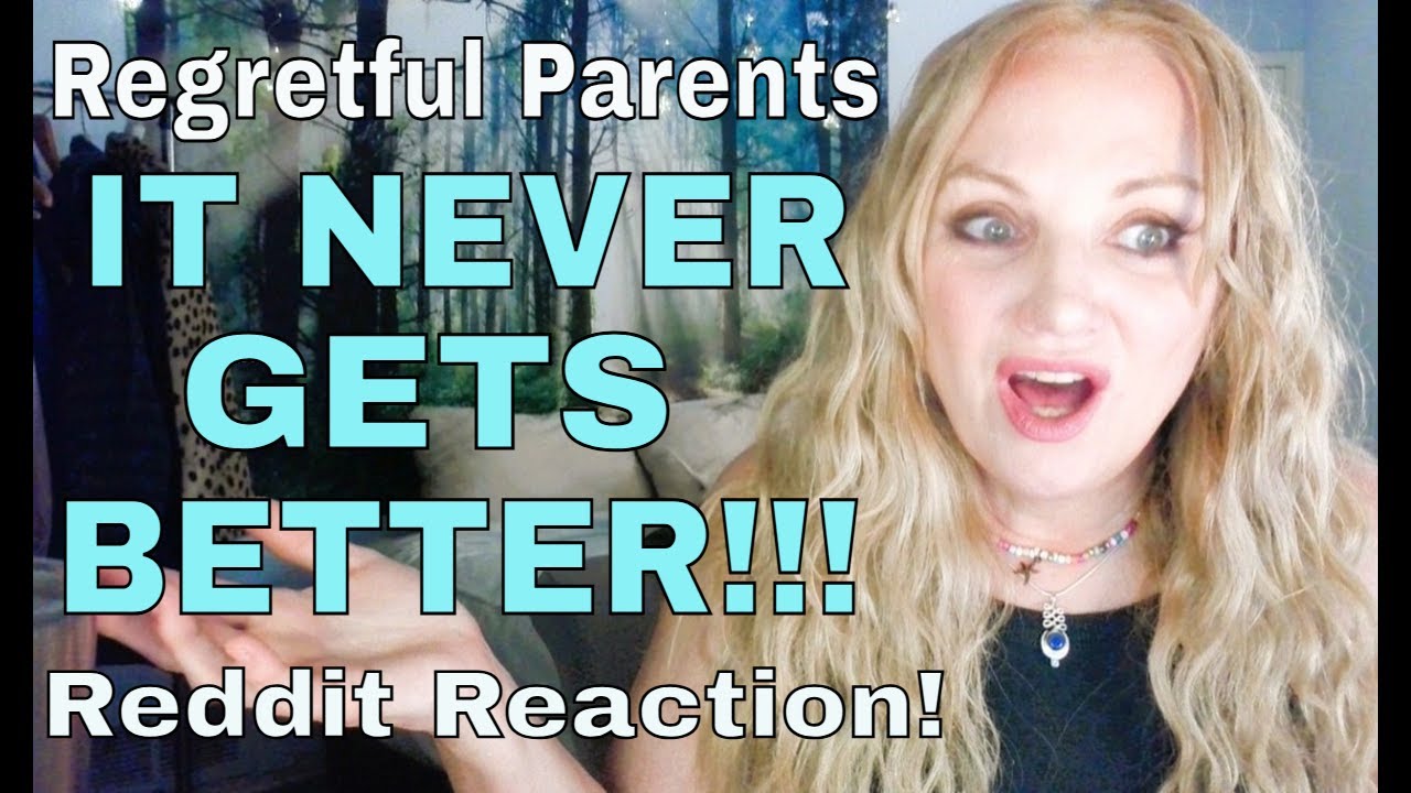 Regretful Parents -- It Never Gets Better!!