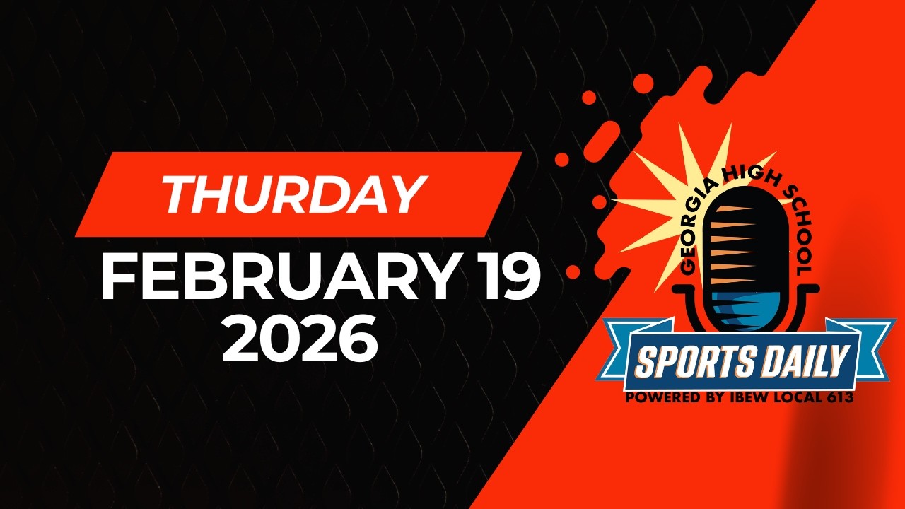 Georgia High School Sports Daily: February 19, 2026